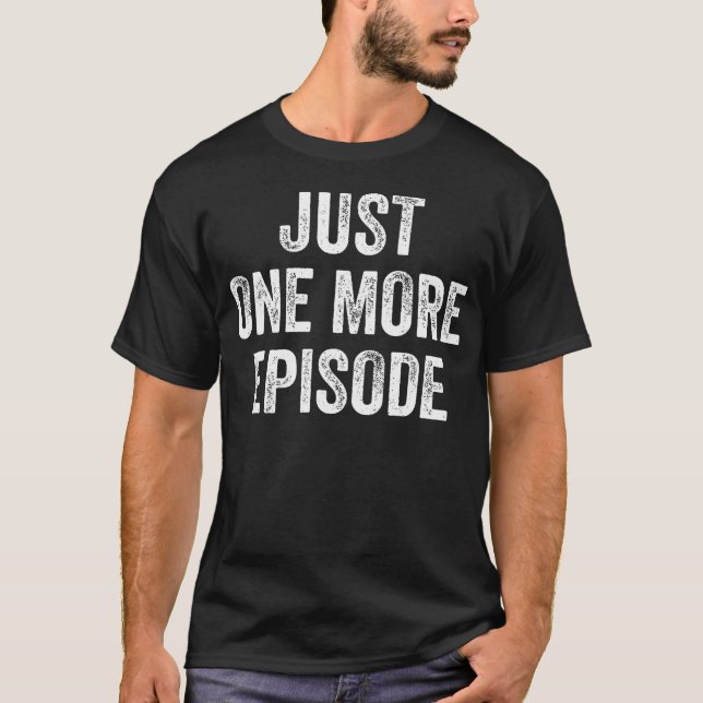 Nur noch eine Folge Binge-Watching T-Shirt (Vorderseite)