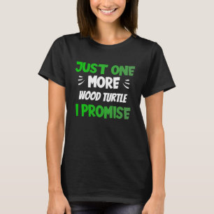Nur noch eine Holzschildkröte, die ich verspreche T-Shirt