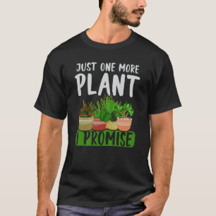 Nur noch eine Pflanze, ich verspreche es Garten Gä T-Shirt