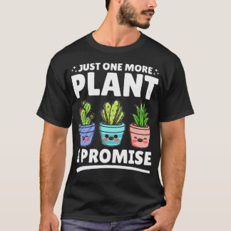 Nur noch eine Pflanze, ich verspreche es - Lustige T-Shirt