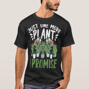 Nur noch eine Pflanze, ich verspreche Garten Garte T-Shirt