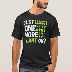 Nur noch eine Pflanze ok Gartenpflanzenflüsterer 3 T-Shirt