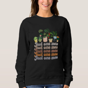 Nur noch eine Pflanze Pflanzen Pflanzen verrückt P Sweatshirt