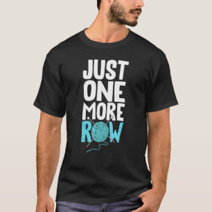 Nur noch eine Row Knetgarne Crochet Hobby T-Shirt