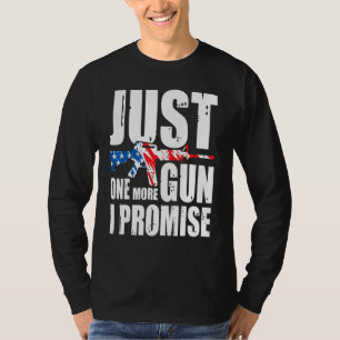 Nur noch eine Waffe, ich verspreche es, amerikanis T-Shirt