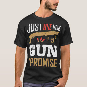 Nur noch eine Waffe verspreche ich funny Gun Lover T-Shirt