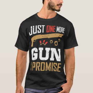 Nur noch eine Waffe verspreche ich funny Gun Lover T-Shirt