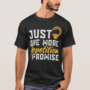 Nur noch eine Wiederholung verspreche ich einen to T-Shirt