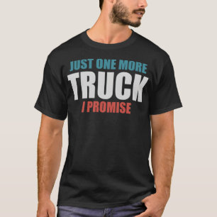 Nur noch einen LKW, ich verspreche es, LKW-Fahrer  T-Shirt