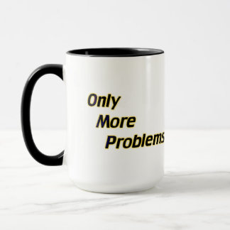 Nur noch mehr Probleme Tasse