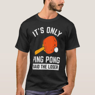 Nur Ping Pong sagte der Loser Pingpong Tenis T-Shirt