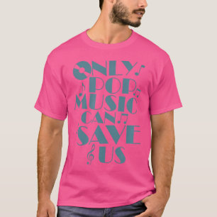 Nur Pop-Musik kann uns Sängerstars Gerettet haben T-Shirt