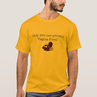 Nur Sie können Vagina-Feuer verhindern! T-Shirt