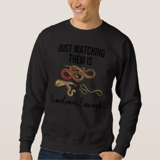 Nur sie zu beobachten ist manchmal genug Schlangen Sweatshirt