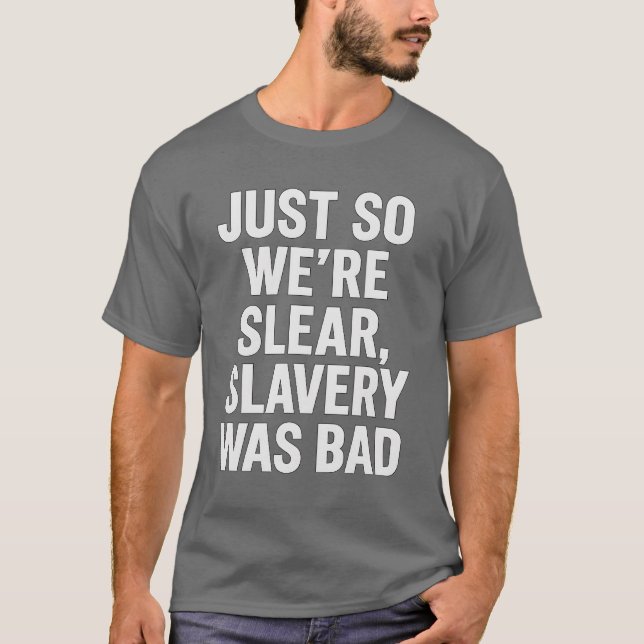 NUR SO SIND WIR KLAR, DIE SLAVERY WAR SCHLECHT. T-Shirt (Vorderseite)