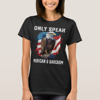Nur sprechen Murican und Sarcasm 4. Juli amerikani T-Shirt