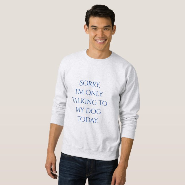 Nur, sprechend mit meinem HundeSweatshirt Sweatshirt (Vorne ganz)