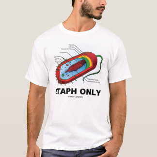 Nur Staphylo (Biologieprokaryote-Spaß) T-Shirt