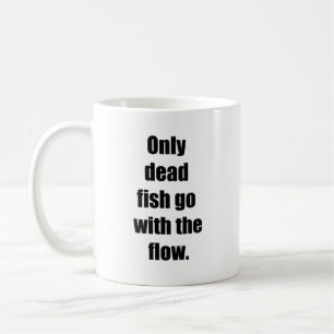 Nur tote Fische schwimmen mit dem Strom Kaffeetasse