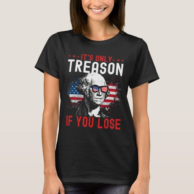 Nur Verrat, wenn Sie Funny George Washington 1 ver T-Shirt (Vorderseite)