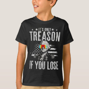 Nur Verrat, wenn Sie George Washington 4. T-Shirt