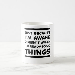 Nur weil ich Awake Funny Sprichwort Sarcasm Joke Kaffeetasse