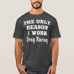 Nur weil ich Drag Racing arbeite Lustiges Hobby-Ge T-Shirt