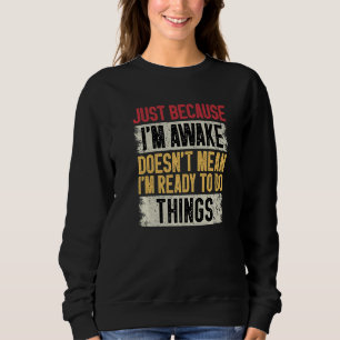 Nur weil ich erwacht bin, ist es nicht Gemein, das Sweatshirt