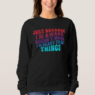 Nur weil ich erwacht bin, ist es nicht Gemein, das Sweatshirt