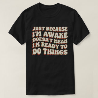 Nur weil ich erwacht bin, ist es nicht Gemein, das T-Shirt