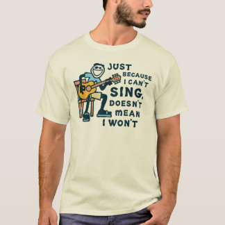 Nur weil ich nicht singen kann, heißt das nicht, d T-Shirt