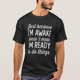 Nur weil ich wach bin, bin ich nicht gemein T-Shirt