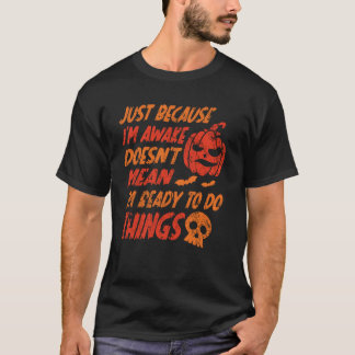 Nur weil ich wach bin, ist es nicht Gemein - nicht T-Shirt