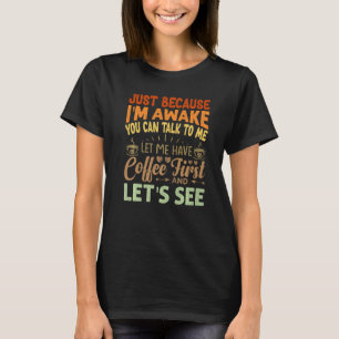 Nur weil ich wach bin, kannst du mit mir reden - l T-Shirt