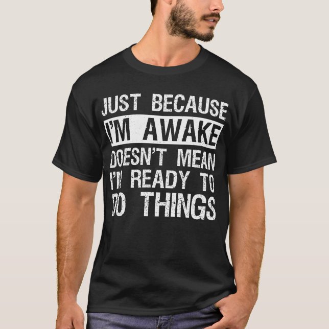 Nur weil ich wach bin Lazy Morning People lustig T-Shirt (Vorderseite)