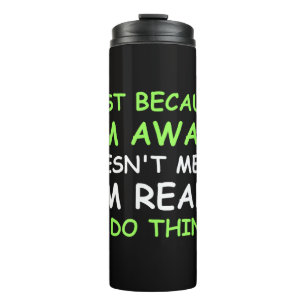 Nur weil ich wach bin Lustiger Spruch Frauen Teena Thermosbecher