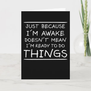 Nur weil ich wach bin Lustiger Spruch Sarkasmus Wi Karte