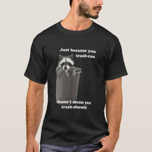 Nur weil Sie Mülleimer abschaffen, wird es Ihnen n T-Shirt