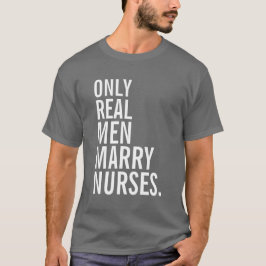 Nur wirkliche Männer heiraten Krankenschwestern T-Shirt