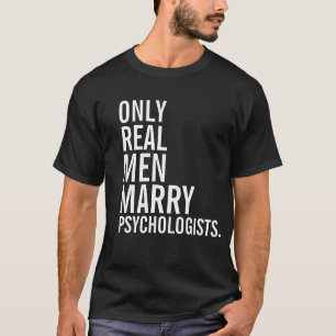 Nur wirkliche Männer heiraten Psychologen T-Shirt