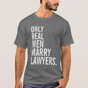 Nur wirkliche Männer heiraten Rechtsanwälte T-Shirt