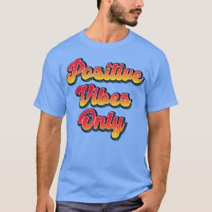 Nur Zitat für positive Vibes T-Shirt