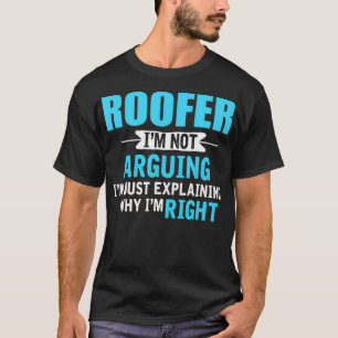Nur zu erklären, warum ich recht habe Funny Roofer T-Shirt
