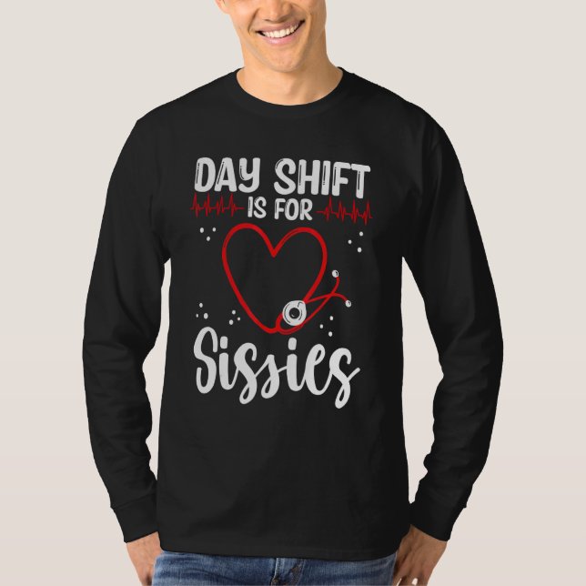 Nurse Appreciation Day Shift for Sissies Night Shi T-Shirt (Vorderseite)
