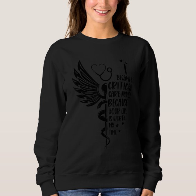 Nurse Because Your Life Is Worth   Critical Care N Sweatshirt (Vorderseite)