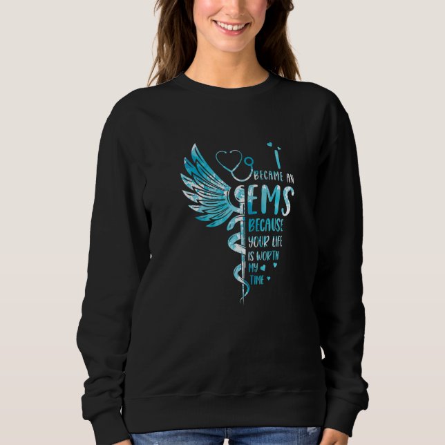 Nurse Because Your Life Is Worth My Time  EMS  1 Sweatshirt (Vorderseite)
