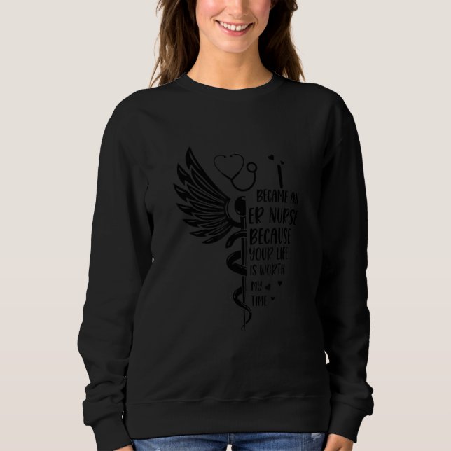 Nurse Because Your Life Is Worth My Time   ER Nurs Sweatshirt (Vorderseite)