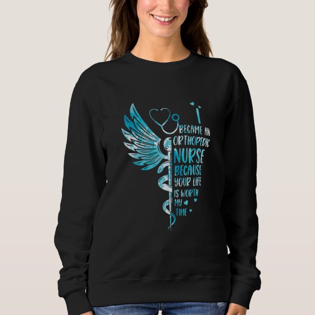 Nurse Because Your Life Is Worth My Time  Orthoped Sweatshirt (Vorderseite)
