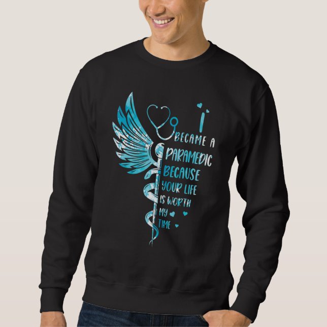 Nurse Because Your Life Is Worth My Time  Paramedi Sweatshirt (Vorderseite)