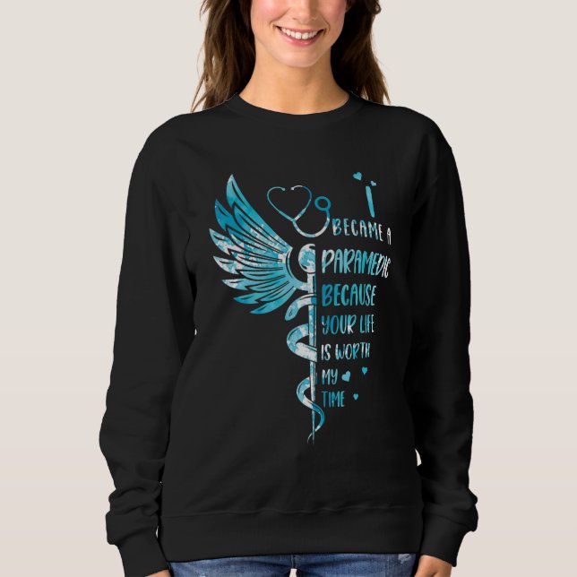 Nurse Because Your Life Is Worth My Time  Paramedi Sweatshirt (Vorderseite)
